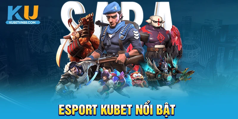 Esport Kubet nổi bật